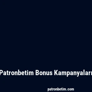 Patronbetim Bonus Kampanyaları