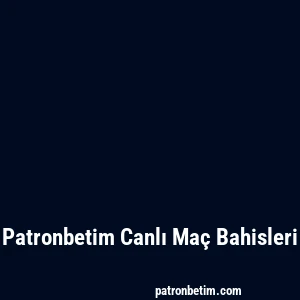Patronbetim Canlı Maç Bahisleri