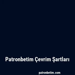 Patronbetim Çevrim Şartları