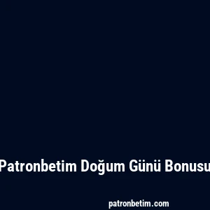 Patronbetim Doğum Günü Bonusu