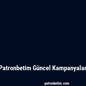Patronbetim Güncel Kampanyalar