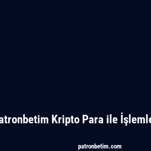 Patronbetim Kripto Para ile İşlemler