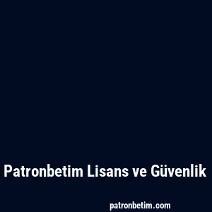 Patronbetim Lisans ve Güvenlik