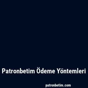 Patronbetim Ödeme Yöntemleri