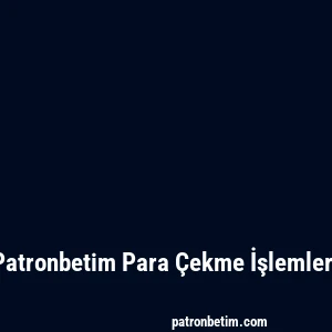 Patronbetim Para Çekme İşlemleri