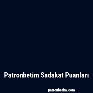 Patronbetim Sadakat Puanları
