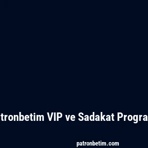 Patronbetim VIP ve Sadakat Programı