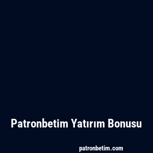 Patronbetim Yatırım Bonusu